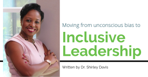 Moving from unconscious bias to inclusive leadership